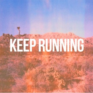 keep running